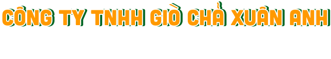 CÔNG TY TNHH GIÒ CHẢ XUÂN ANH